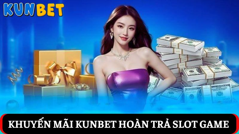 khuyến mãi Kunbet Hoàn trả slot