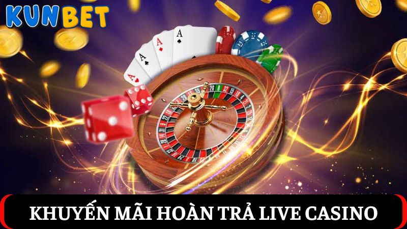 Khuyến mãi Kunbet hoàn trả Live Casino