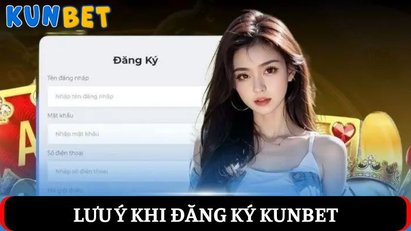 Lưu ý khi đăng ký Kunbet anh em nên nhớ